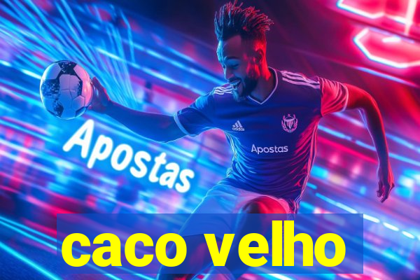 caco velho